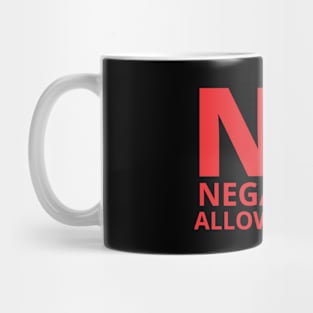 No Negativity Allowed Here Mug